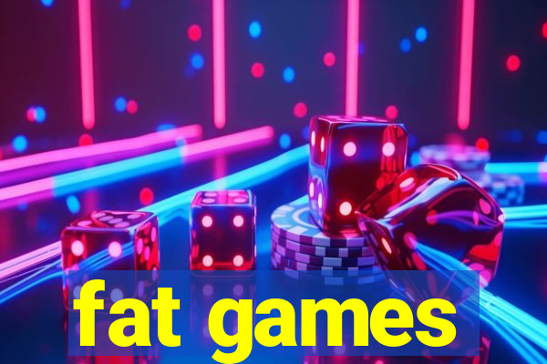 fat games